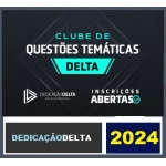CLUBE QUESTÕES TEMÁTICAS - DELTA ( DEDICAÇÃO DELTA 2024)